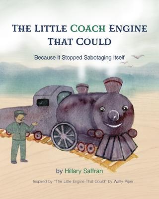 The Little Coach Engine That Could Because It Stopped Sabotaging Itself - Hillary Saffran