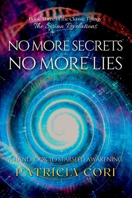 No More Secrets, No More Lies: A Handbook to Starseed Awakening - Patricia Cori