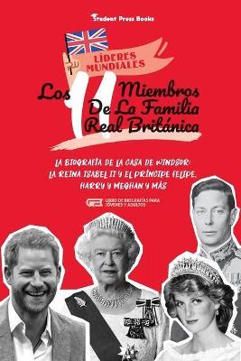 Los 11 miembros de la familia real britnica: La biografa de la Casa de Windsor: La reina Isabel II y el prncipe Felipe, Harry y Meghan y ms (Libro - Student Press Books