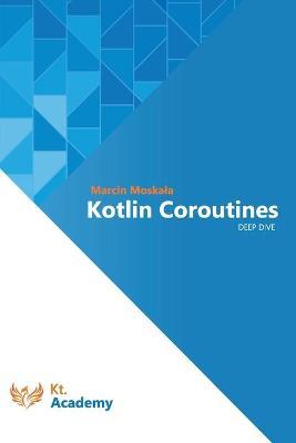 Kotlin Coroutines: Deep Dive - Marcin Moskala