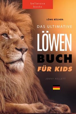 Löwen Bücher Das Ultimative Löwenbuch für Kids: 100+ erstaunliche Löwen Fakten, Fotos, Quiz und Mehr - Jenny Kellett
