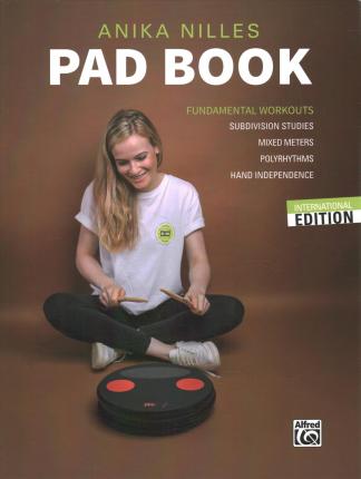 Anika Nilles' Pad Book: Fundamental Workouts: Subdivision Studies, Mixed Meters, Polyrhythms, Hand Independence - Anika Nilles