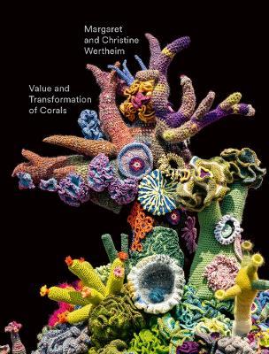 Christine and Margaret Wertheim: Value and Transformation of Corals - Christine Wertheim