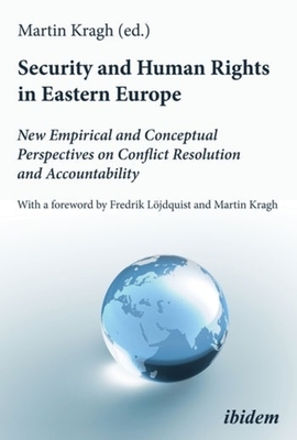 Security and Human Rights in Eastern Europe: New Empirical and Conceptual Perspectives on Conflict Resolution and Accountability - 
