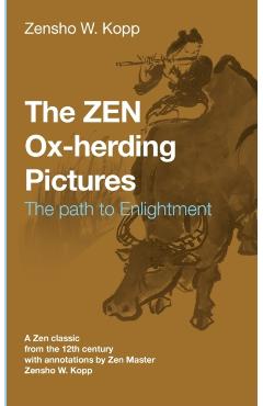 The ZEN Ox-Herding Pictures: Following the Path to EnlightenmentEnlightenment - Zensho W. Kopp