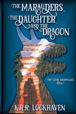 The Marauders, the Daughter, and the Dragon - K. R. R. Lockhaven