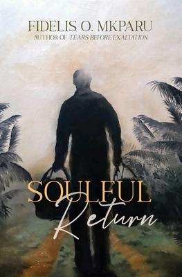 Soulful Return - Fidelis O. Mkparu