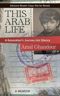 This Arab Life: A Generation's Journey into Silence - Amal Ghandour