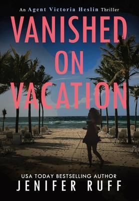 Vanished on Vacation - Jenifer Ruff