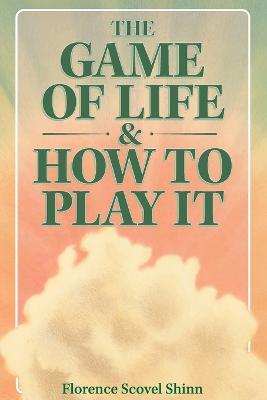 The Game of Life & How to Play It - Florence Scovel Shinn