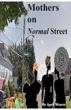 Coperta cărții 'Mothers on Normal Street: A Book of Short Stories - April Weaver'