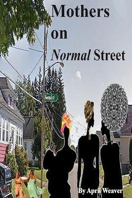 Coperta cărții 'Mothers on Normal Street: A Book of Short Stories - April Weaver'