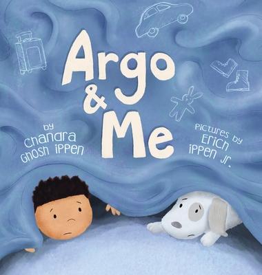 Argo and Me: A story about being scared and finding protection, love, and home - Chandra Ghosh Ippen
