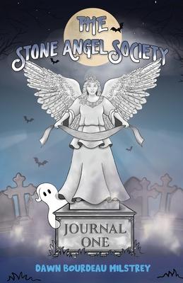 The Stone Angel Society: Journal One - Dawn Bourdeau Milstrey