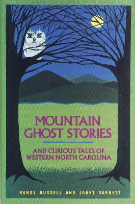 Mountain Ghost Stories and Curious Tales of Western North Carolina - Randy Russell