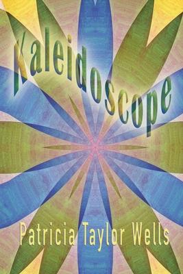 Kaleidoscope - Patricia Taylor Wells
