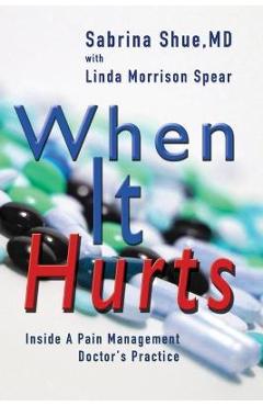 Poza produsului When It Hurts: Inside a Pain Management Doctor's Practice - Sabrina Shue