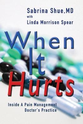 When It Hurts: Inside a Pain Management Doctor's Practice - Sabrina Shue