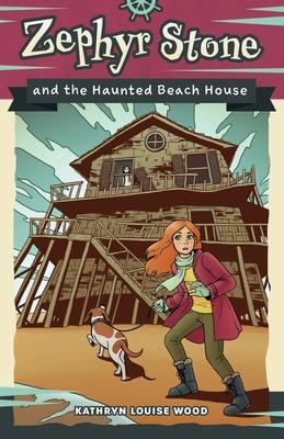 Zephyr Stone and the Haunted Beach House - Kathryn Louise Wood