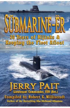 Sbmarine-Ër: 30 Years of Hijinks & Keeping the Fleet Afloat - Jerry Pait