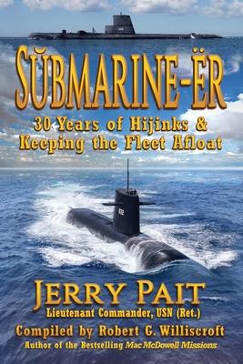 SŬbmarine-Ër: 30 Years of Hijinks & Keeping the Fleet Afloat - Jerry Pait