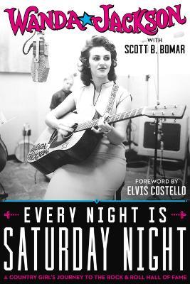 Every Night Is Saturday Night: A Country Girl's Journey to the Rock & Roll Hall of Fame - Elvis Costello