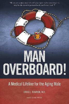 Man Overboard!: A Medical Lifeline for the Aging Male - Craig Bowron