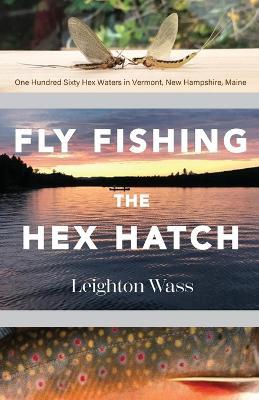 Fly Fishing the Hex Hatch - Leighton Wass