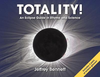 Totality!: An Eclipse Guide in Rhyme and Science - Jeffrey Bennett