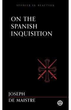 On the Spanish Inquisition - Imperium Press (Studies in Reaction) - Joseph De Maistre