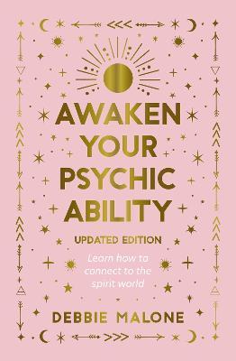 Awaken Your Psychic Ability - Updated Edition: Learn How to Connect to the Spirit World - Malone Debbie