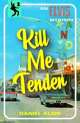 Kill Me Tender: An Elvis Mystery - Daniel Klein