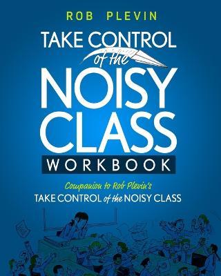 Take Control of the Noisy Class Workbook - Rob Plevin