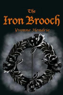 The Iron Brooch - Yvonne Hendrie