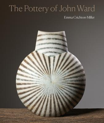 The Pottery of John Ward - Emma Crichton-miller