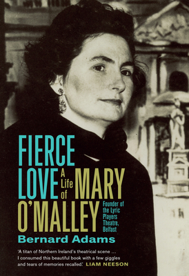 Fierce Love: The Life of Mary O'Malley - Bernard Adams