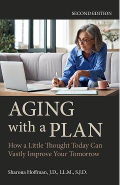 Aging with a Plan: How a Little Thought Today Can Vastly Improve Your Tomorrow, Second Edition - Sharona Hoffman