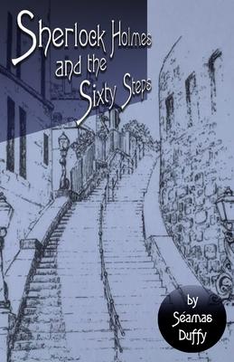 Sherlock Holmes and The Sixty Steps - Séamas Duffy