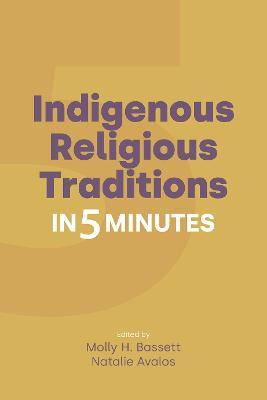 Indigenous Religious Traditions in 5 Minutes - Molly H. Bassett