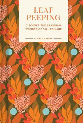 Pocket Nature Series: Leaf-Peeping: Discover the Seasonal Wonder of Fall Foliage - Erin Riley