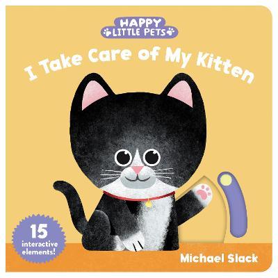 Happy Little Pets: I Take Care of My Kitten - Michael Slack