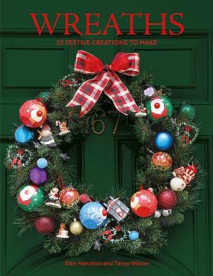 Wreaths: 22 Festive Creations to Make - Sian Hamilton