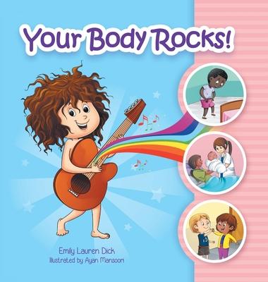 Your Body Rocks!: Learning about private parts, consent, anatomy, reproduction, and gender! - Emily Dick