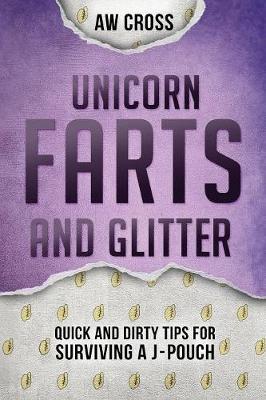 Unicorn Farts and Glitter: Quick and Dirty Tips for Surviving a J-Pouch - Aw Cross