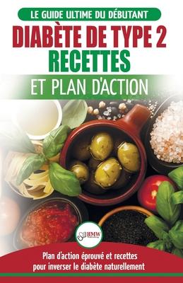 Diabète de Type 2: Livre de Recettes et Plan D'Action: Régime Pour Diabétique et Prédiabétique Débutant + Recettes Naturelles Pour Guérir - Jennifer Louissa