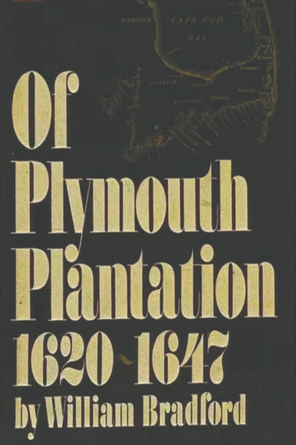 Of Plymouth Plantation, 1620-1647 - William Bradford