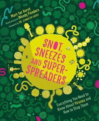 Snot, Sneezes, and Super-Spreaders: Everything You Need to Know about Viruses and How to Stop Them. - Marc Ter Horst