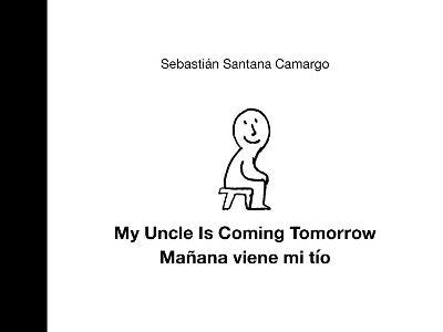 My Uncle Is Coming Tomorrow / Mañana Viene Mi Tío (English-Spanish Bilingual Edition) - Sebastián Santana Camargo