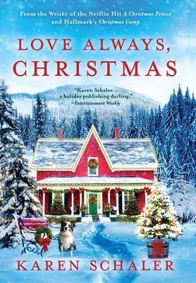 Love Always, Christmas: A feel-good Christmas romance from writer of Netflix's A Christmas Prince - Karen Schaler