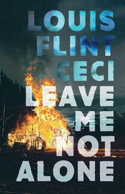 Leave Me Not Alone: Book 4 of The Croy Cycle - Louis Flint Ceci